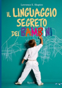 SHAPIRP E. LAWRANCE, Il linguaggio segreto dei bambini