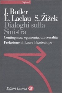 BUTLER LACLAU ZIZEK, dialoghi sulla sinistra