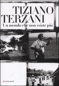 TERZANI TIZIANO, un mondo che non esiste piu