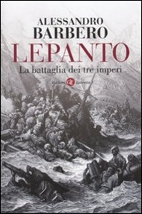 BARBERO ALESSANDRO, Lepanto. La battaglia dei tre imperi