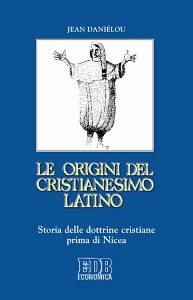 DANIELOU JEAN, Le origini del cristianesimo latino