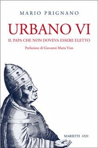 PRIGNANO MARIO, Urbano VI.Il Papa che non doveva essere eletto