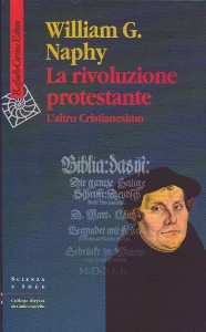 NAPHY WILLIAM Q, La rivoluzione protestante. L