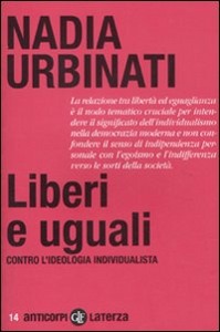 URBINATI NADIA, Liberi e uguali contro l