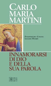 MARTINI CARLO, Innamorarsi di Dio e della sua parola