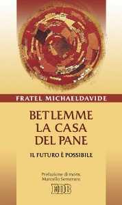 FRATEL MICHAELDAVIDE, Betlemme la casa del pane