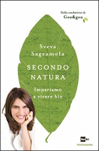SAGRAMOLA SVEVA, Secondo natura Impariamo a vivere bio
