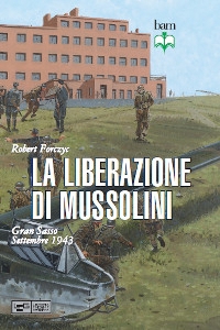 FORCZYC ROBERT, La liberazione di Mussolini