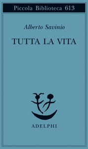 Savinio Alberto, tutta la vita