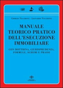 VECCHIONE G. & L., Manuale teorico pratico esecuzione immobiliare