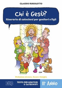 RUGOLOTTO CARLO, Chi  Gesu? Testo per genitori e catechisti 2anno