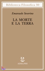 SEVERINO EMANUELE, La morte e la terra