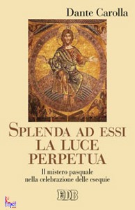 CAROLLA DANTE, Splenda ad essi la luce perpetua