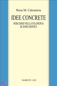 CALCATERRA ROSA M., Idee concrete Percorsi nella filosofia di J.dewey