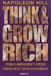 HILL NAPOLEON, Pensa e arrichisci te stesso. THINK AND GROW RICH