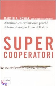 NOWAK MARTIN, Supercooperatori.Altruismo ed evoluzione