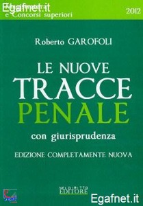 GAROFOLI ROBERTO, Nuove tracce penale con giurisprudenza 2012