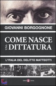 BORGOGNONE GIOVANNI, Come nasce una dittatura