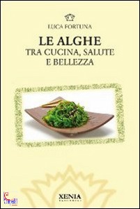 FORTTUNA LUCA, Le alghe  tra cucina salute e bellezza