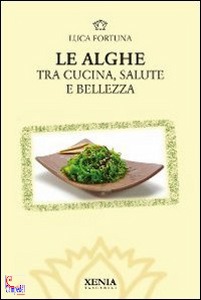 FORTTUNA LUCA, Le alghe  tra cucina salute e bellezza