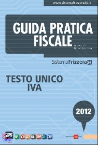 FRIZZERA, Testo unico IVA  Guida pratica fiscale  2012