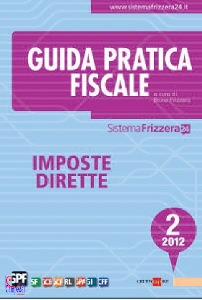 FRIZZERA BRUNO, Imposte dirette 2 - 2012. Guida pratica fiscale
