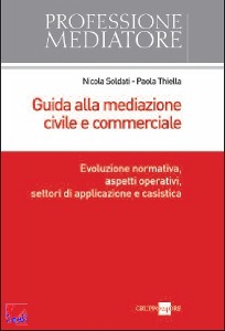 SOLDATI - THIELLA/ED, Guida alla mediazione civile e commerciale