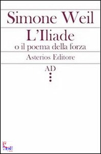 WEIL SIMONE, iliade o il poema della forza