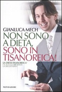 MECH GIANLUCA, Non sono a dieta, sono in tisanoreica