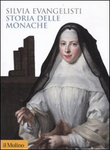 EVANGELISTI SILVIA, storia delle monache 1450-1700