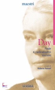 DOROPTHY DAY, Fede eradicalismo sociale