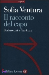 VENTURA SOFIA, Il racconto del capo. Berlusconi e Sarkozy