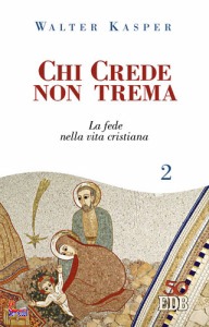 KASPER WALTER, Chi crede non trema La fede nella vita cristiana
