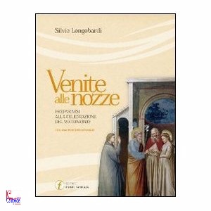 LONGOBARDI SILVIO, Venite alle nozze Prepararsi alla celebrazione