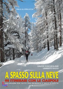 Bado Umberto Zangiro, a spasso sulla neve. 60 itinerari con le ciaspole.