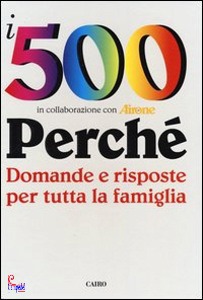 AA.VV., I 500 perch. Domande/risposte per tutta famiglia