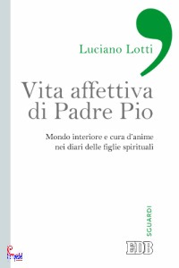 LOTTI LUCIANO, Vita affettiva di Padre Pio