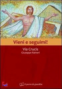 RAINERI GIUSEPPE, Vieni e seguimi Via Crucis