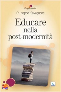 SAVAGNONE GIUSEPPE, Educare nella post-modernit