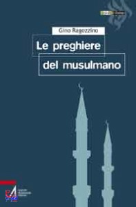 RAGOZZINO GINO, Le preghiere del musulmano