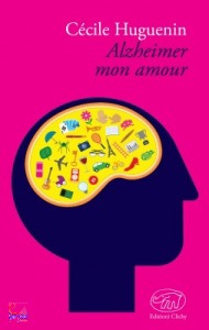 HUGUENIN CECILE, Alzheimer mon amour