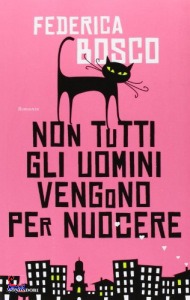 BOSCO FEDERICA, Non tutti gli uomini vengono per nuocere