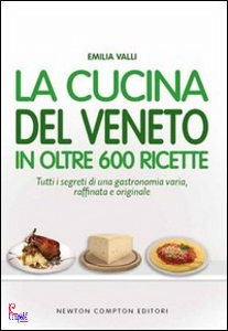 VALLI EMILIA, La cucina del Veneto in oltre 600 ricette