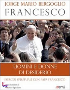 BERGOGLIO JORGE M., Il Desiderio allarga il cuore