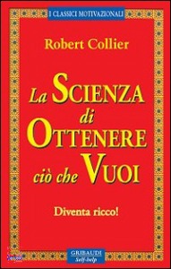 COLLIER ROBERT, La scienza di ottenere ci che vuoi Diventa ricco!