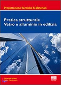 ALBANO-CAPOBIANCO, Pratica strutturale. Vetro e alluminio in edilizia