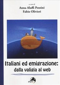 ALUFFI PENTINI /ED., Italiani ed emigrazione Dalla valigia al web