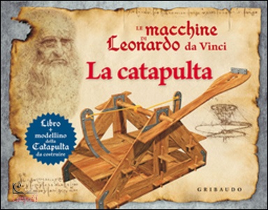 Calderan Pier, Le macchine di Leonardo da Vinci. la catapulta.