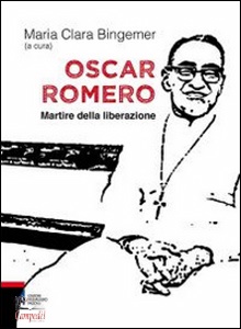 BINGEMER MARIA CLARA, Oscar Romero. Martire della liberazione