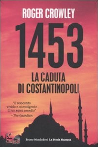 CROWLEY ROGER, 1453 caduta di Costantinopoli